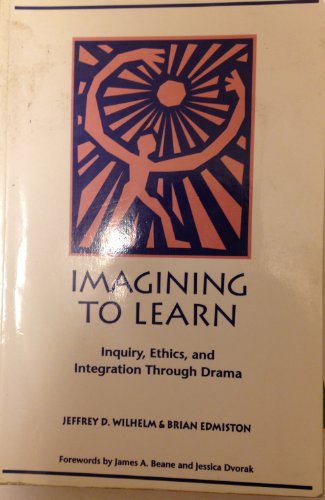 Imagen de archivo de Imagining to Learn : Inquiry, Ethics, and Integration Through Drama a la venta por Better World Books