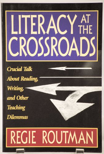 Stock image for Literacy at the Crossroads : Crucial Talk about Reading, Writing, and Other Teaching Dilemmas for sale by Better World Books
