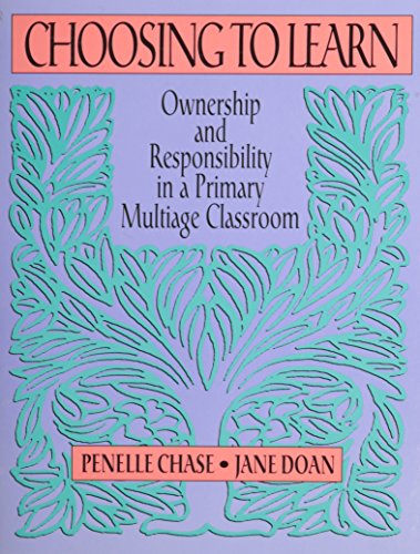 Stock image for Choosing to Learn : Ownership and Responsibility in a Primary Multiage Classroom for sale by Better World Books