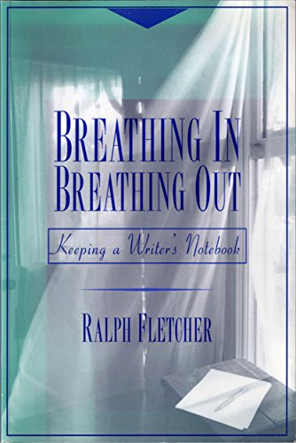 Stock image for Breathing In, Breathing Out: Keeping a Writer's Notebook for sale by SecondSale