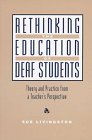 Beispielbild fr Rethinking the Education of Deaf Students : Theory and Practice from a Teacher's Perspective zum Verkauf von Better World Books