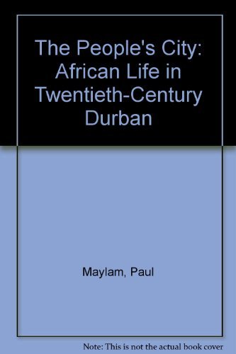 The People's City - African Life in the Twentieth Century - Durban