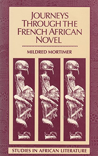 Journeys Through the French African Novel (STUDIES IN AFRICAN LITERATURE NEW SERIES) (9780435080426) by Mortimer, Mildred