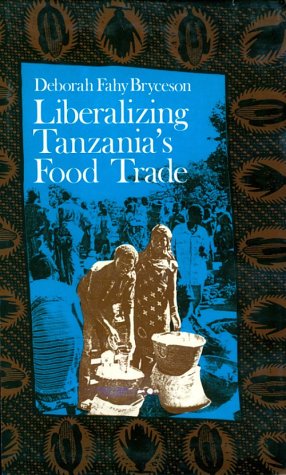 Stock image for Liberalizing Tanzania's Food Trade Public & Private Faces of Urban Marketing Policy 1939-1988 for sale by Harry Alter