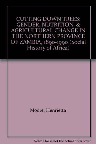 Beispielbild fr CUTTING DOWN TREES: GENDER, NUTRITION, & AGRICULTURAL CHANGE IN THE NORTHERN PROVINCE OF ZAMBIA, 1890-1990 (Social History of Africa) zum Verkauf von Phatpocket Limited