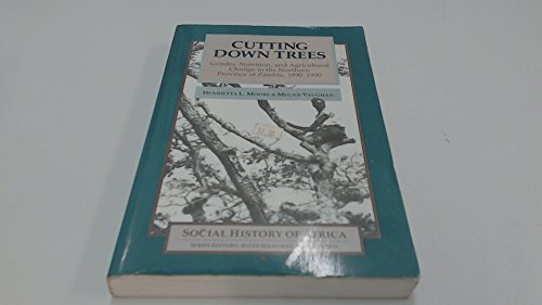 Stock image for Cutting down Trees : Gender, Nutrition, and Agricultural Change in the Northern Province of Zambia, 1890-1990 for sale by Better World Books