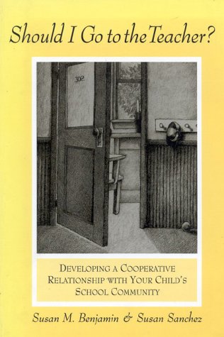 Stock image for Should I Go to the Teacher?: Developing a Cooperative Relationship With Your Child's School Community for sale by A Good Read, LLC