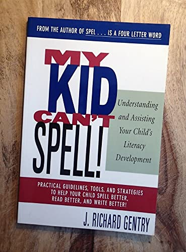 Stock image for My Kid Can't Spell : Understanding and Assisting Your Child's Literacy Development for sale by Better World Books