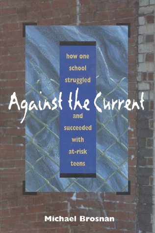 Beispielbild fr Against the Current: How One School Struggled and Succeeded with At-Risk Teens zum Verkauf von Wonder Book