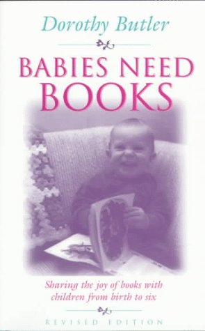 Stock image for Babies Need Books : Sharing the Joy of Books with Children from Birth to Six for sale by Better World Books