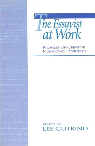 Imagen de archivo de The Essayist at Work: Profiles of Creative Nonfiction Writers a la venta por SecondSale