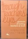 Through Teacher's Eyes: Portraits of Writing Teachers at Work (9780435082482) by Perl, Sondra; Wilson, Nancy