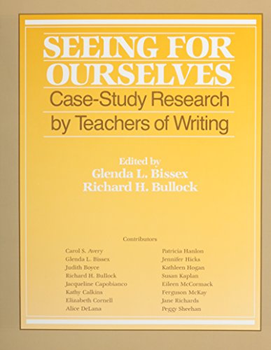 Stock image for Seeing for Ourselves: Case-Study Research by Teachers of Writing for sale by Wonder Book
