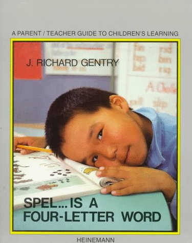 Spel. Is a Four-Letter Word : A Parent/Teacher Guide to Children's Learning