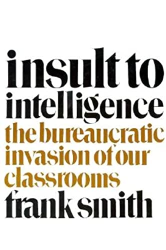 Stock image for Insult to Intelligence : The Bureaucratic Invasion of Our Classrooms for sale by Better World Books