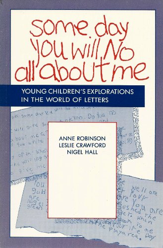 Imagen de archivo de SOME DAY YOU WILL NO ALL ABOUT ME: YOUNG CHILDREN'S EXPLORATIONS IN THE WORLD OF LETTERS a la venta por HPB-Red