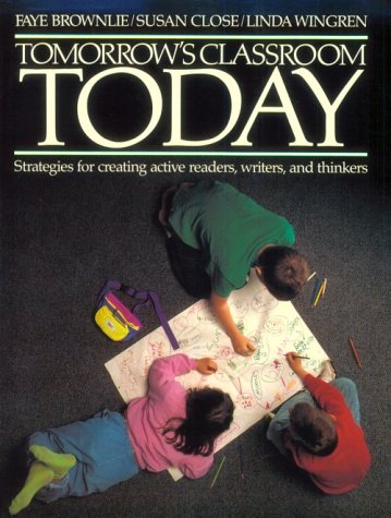 Imagen de archivo de TOMORROW'S CLASSROOM TODAY: STRATEGIES FOR CREATING ACTIVE READERS, WRITERS, AND THINKERS a la venta por PAPER CAVALIER US