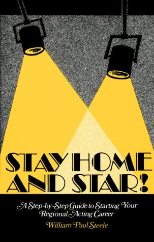 Stock image for Stay Home and Star!: A Step-by-Step Guide to Starting Your Regional Acting Career for sale by HPB-Diamond