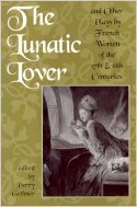 Beispielbild fr The Lunatic Lover : Plays by French Women of the 17th and 18th Centuries zum Verkauf von Better World Books