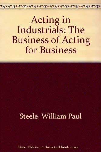 Stock image for Acting in Industrials: The Business of Acting for Business for sale by Bingo Used Books