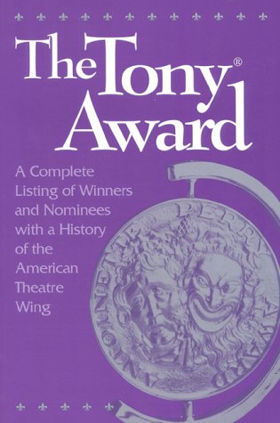 Stock image for The Tony Award: A Complete Listing With a History of the American Theatre Wing for sale by A Good Read, LLC
