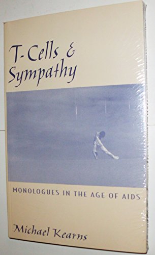 Imagen de archivo de T-Cells and Sympathy : Monologues in the Age of AIDS a la venta por Better World Books