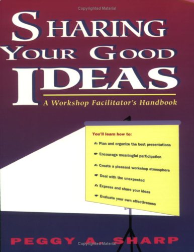 Imagen de archivo de Sharing Your Good Ideas : A Workshop Facilitator's Handbook a la venta por Better World Books