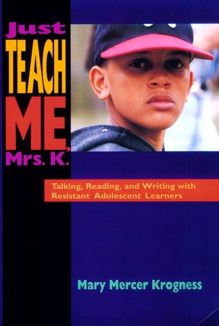 Beispielbild fr Just Teach Me, Mrs. K.: Talking, Reading, and Writing With Resistant Adolescent Learners zum Verkauf von First Choice Books