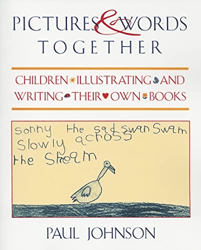 Pictures & Words Together: Children Illustrating and Writing Their Own Books (9780435088835) by Johnson, Paul