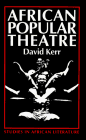 African Popular Theatre (Studies in African Literature. New Series) (9780435089696) by Kerr, David