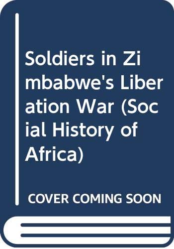 Stock image for Soldiers in Zimbabwe's Liberation War for sale by Better World Books