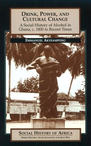 Beispielbild fr Drink, Power, and Cultural Change: A Social History of Alcohol in Ghana, c. 1800 to Recent Times (Social History of Africa S.) zum Verkauf von AwesomeBooks