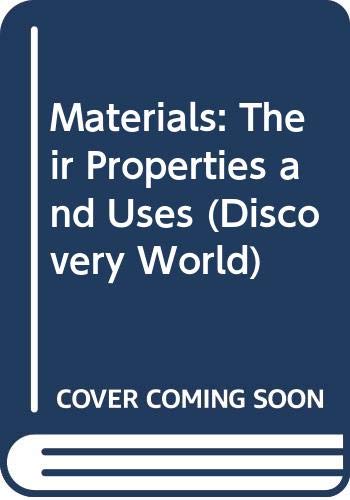 Materials: Their Properties and Uses (Discovery World) (9780435094324) by Byrne, David