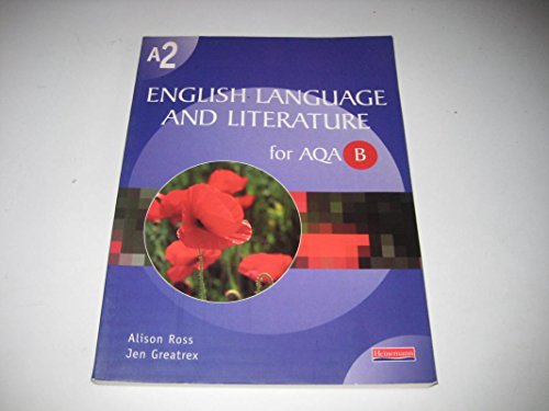 Stock image for A2 English Language and Literature for AQA B (AS & A2 English Language and Literature for AQA B) Ross, Alison and Greatrex, Ms Jen for sale by Re-Read Ltd