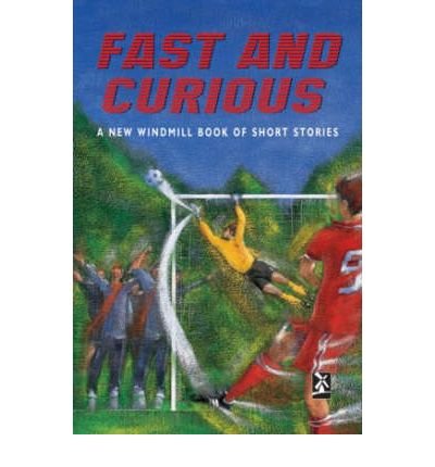 Stock image for Fast and Curious: A New Windmill Book of Short Stories (New Windmills Collections KS3) for sale by Reuseabook