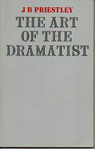 The art of the dramatist: A lecture together with appendices and discursive notes (9780435187309) by Priestley, J. B