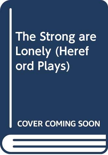 9780435224257: The Strong are Lonely (Hereford Plays)