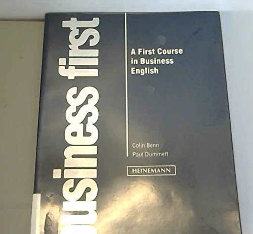 Business First: A First Course in Business English (9780435280710) by Benn, Colin; Dummett, Paul