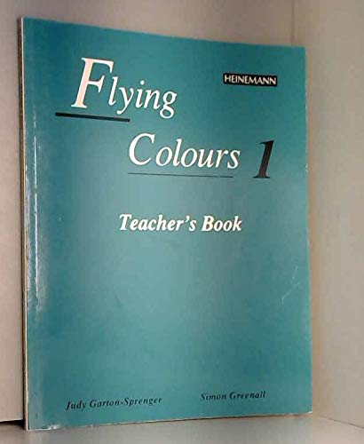 Flying Colours: 1: Teacher's Book (Flying Colours) (9780435283025) by Garton-Sprenger, Judy; Greenall, Simon