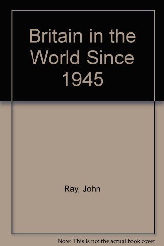 Britain in the World Since 1945 (9780435317461) by John Ray