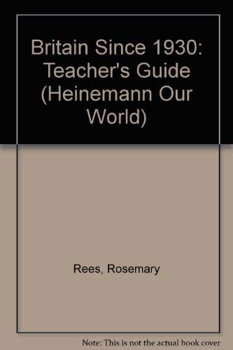 Britain Since 1930: Teacher's Guide (Heinemann Our World History) (9780435318109) by Rees; Styles