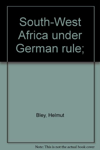 South-West Africa Under German Rule Translated By Hugh Ridley