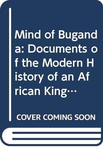 Beispielbild fr The Mind of Buganda : Documents of the Modern History of an African Kingdom zum Verkauf von Better World Books