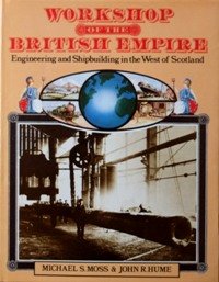 Workshop of the British Empire: Engineering and shipbuilding in the West of Scotland (9780435325909) by Moss, Michael S