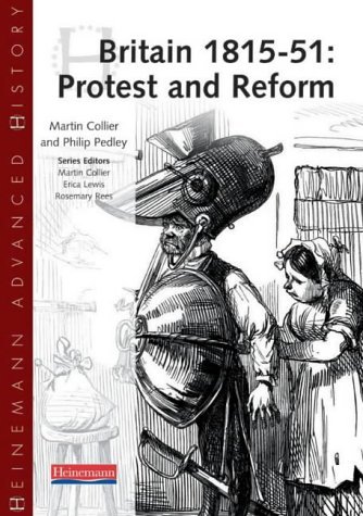 Heinemann Advanced History: Britain 1815-51: Protest and Reform (Heinemann Advanced History) (9780435327163) by Mr Martin And Pedley Collier; Philip Pedley