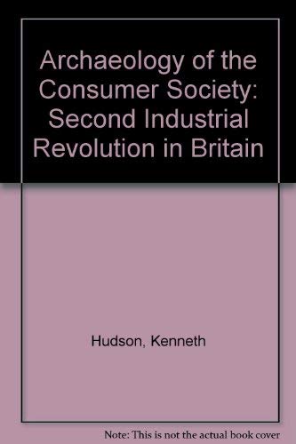Beispielbild fr Archaeology of the Consumer Society: Second Industrial Revolution in Britain zum Verkauf von WorldofBooks