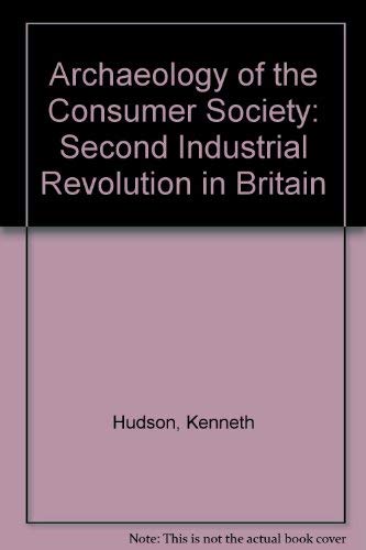 Imagen de archivo de Archaeology of the Consumer Society: Second Industrial Revolution in Britain a la venta por WorldofBooks