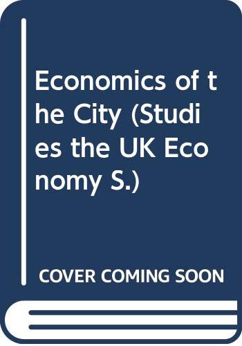 Stock image for Economics of the City (Studies the UK Economy S.) for sale by Goldstone Books