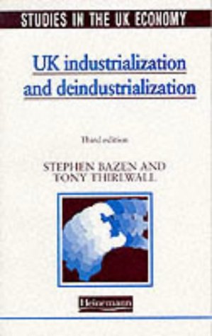UK Industrialization and Deindustrialization (Studies in the UK Economy) (9780435330392) by Stephen Bazen; Tony Thirwall