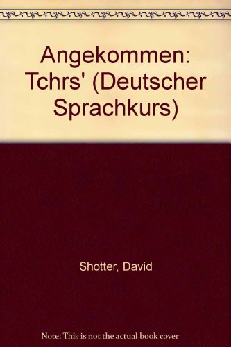 Deutscher Sprachkurs: Angekommen: Teacher's Book (Deutscher Sprachkurs) (9780435388133) by Shotter, David